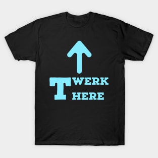 Twerk here. Blue. T-Shirt